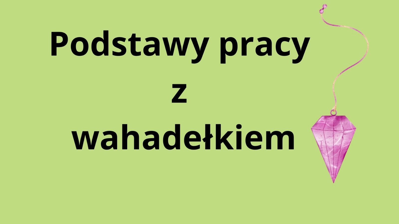 Podstawy pracy z wahadełkiem